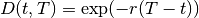 D(t,T) = \exp (-r (T-t) )