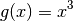 g(x) = x^3