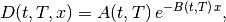 D(t,T,x) = A(t,T) \, e^{-B(t,T) \, x},